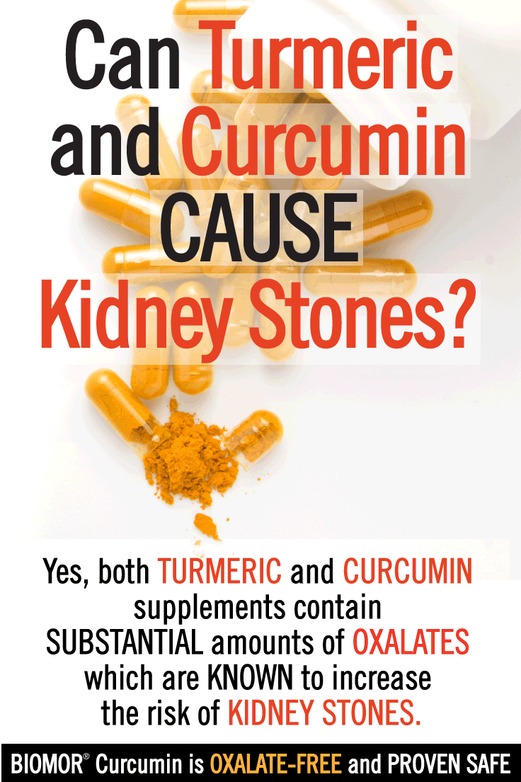 Can Turmeric and Curcumin CAUSE Kidney Stones? YES, both turmeric and MOST curcumin products contain SUBSTANTIAL amounts of OXALATES, which are known to increase the risk of KIDNEY STONES..